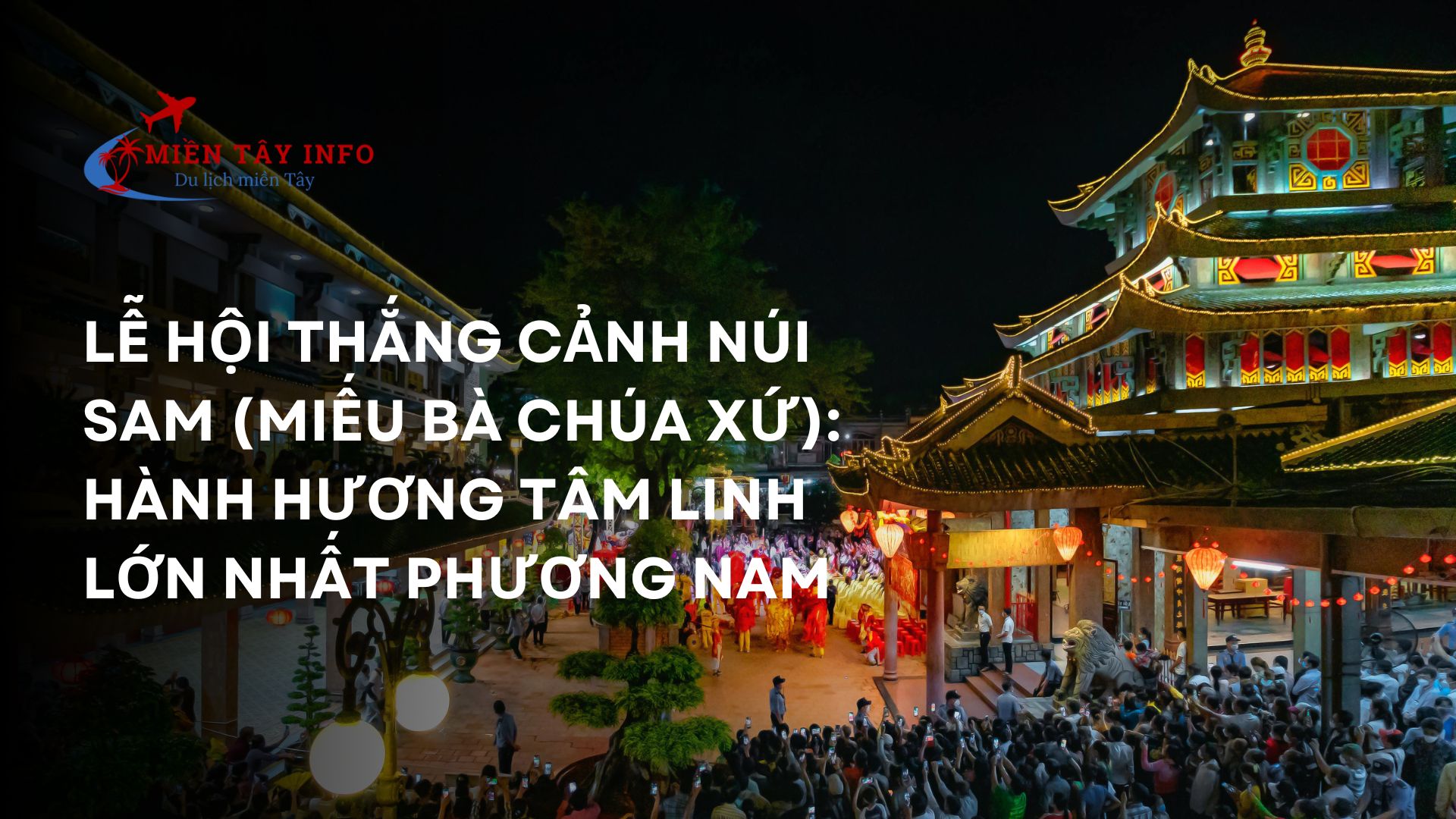 Lễ hội Thắng cảnh Núi Sam (Miếu Bà Chúa Xứ): Hành hương tâm linh lớn nhất phương Nam