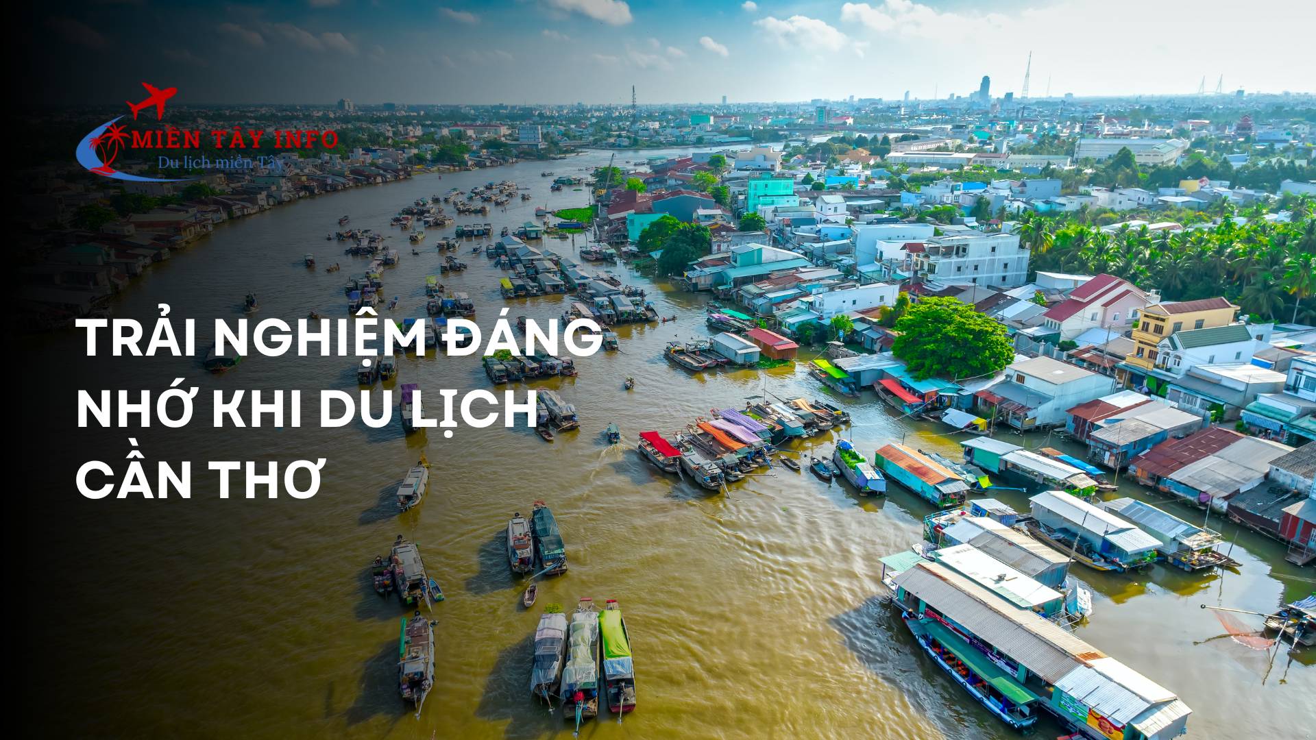 Trải nghiệm đáng nhớ khi Du lịch Cần Thơ