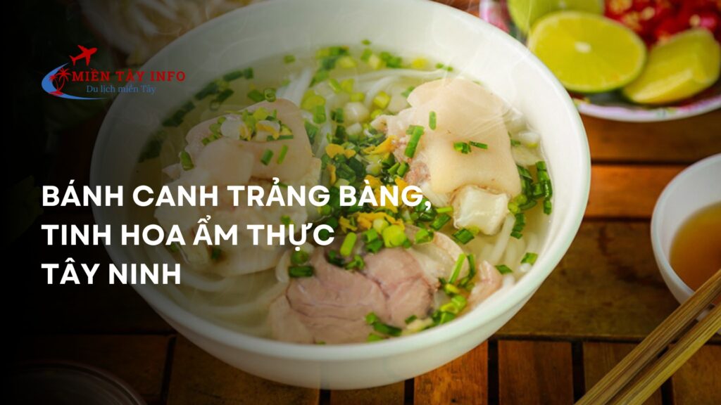 Bánh canh Trảng Bàng, tinh hoa ẩm thực Tây Ninh