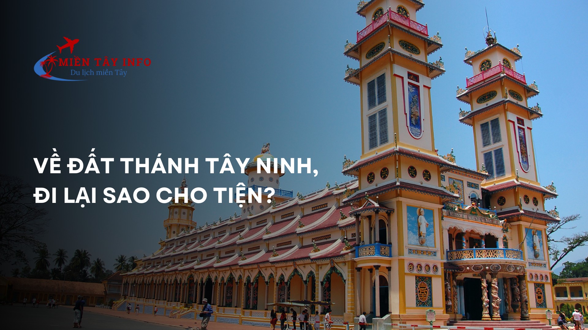 Về Đất Thánh Tây Ninh, đi lại sao cho tiện?