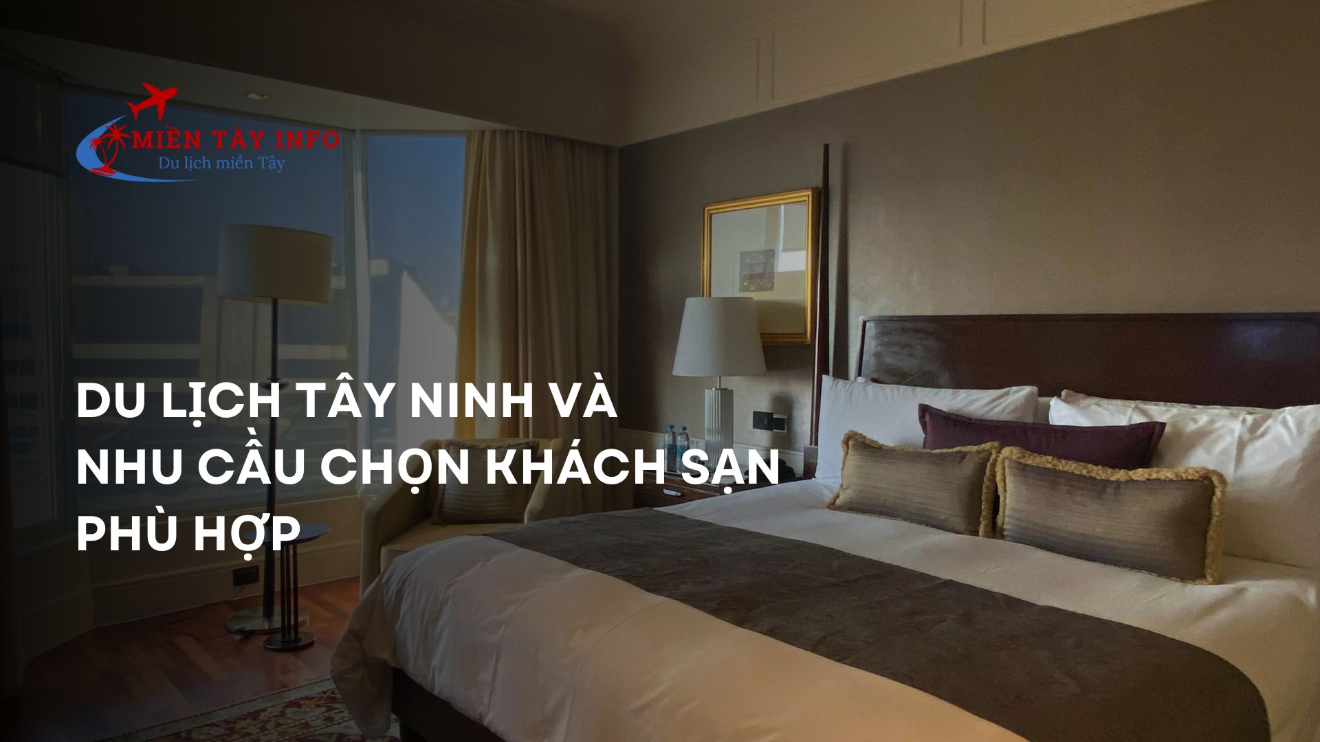 Du lịch Tây Ninh và nhu cầu chọn khách sạn phù hợp