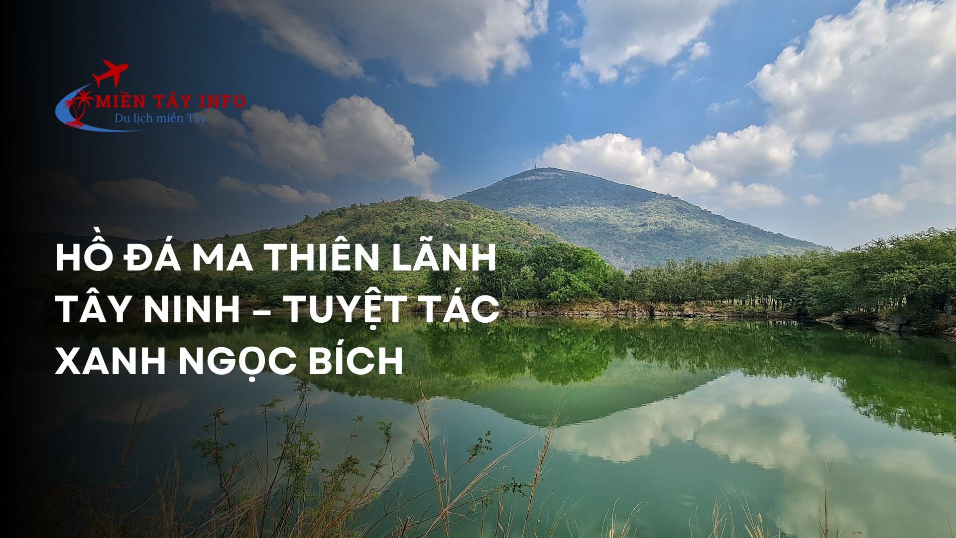 Hồ Đá Ma Thiên Lãnh Tây Ninh – Tuyệt tác xanh ngọc bích