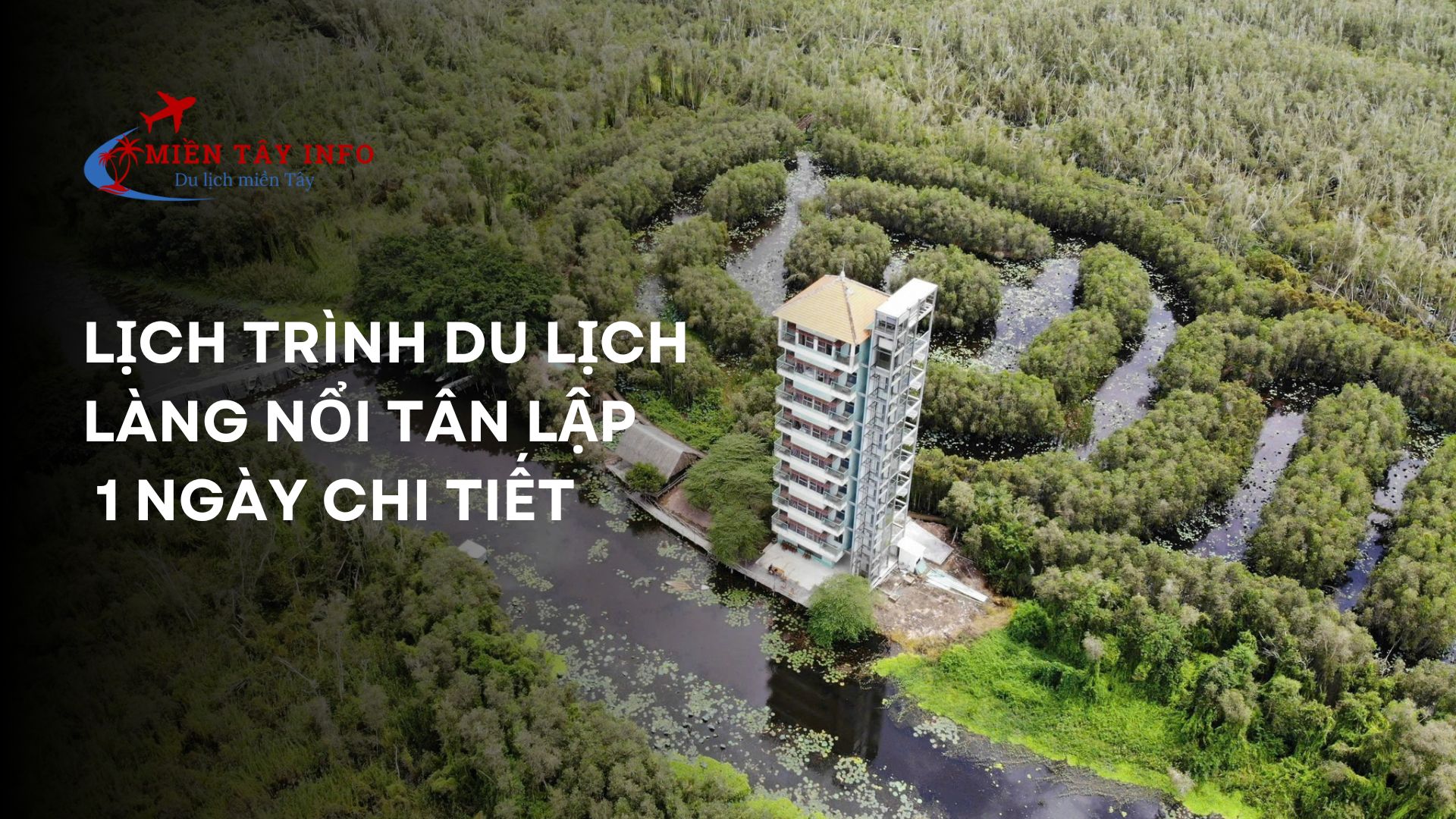 Lịch trình du lịch làng nổi Tân Lập 1 ngày chi tiết