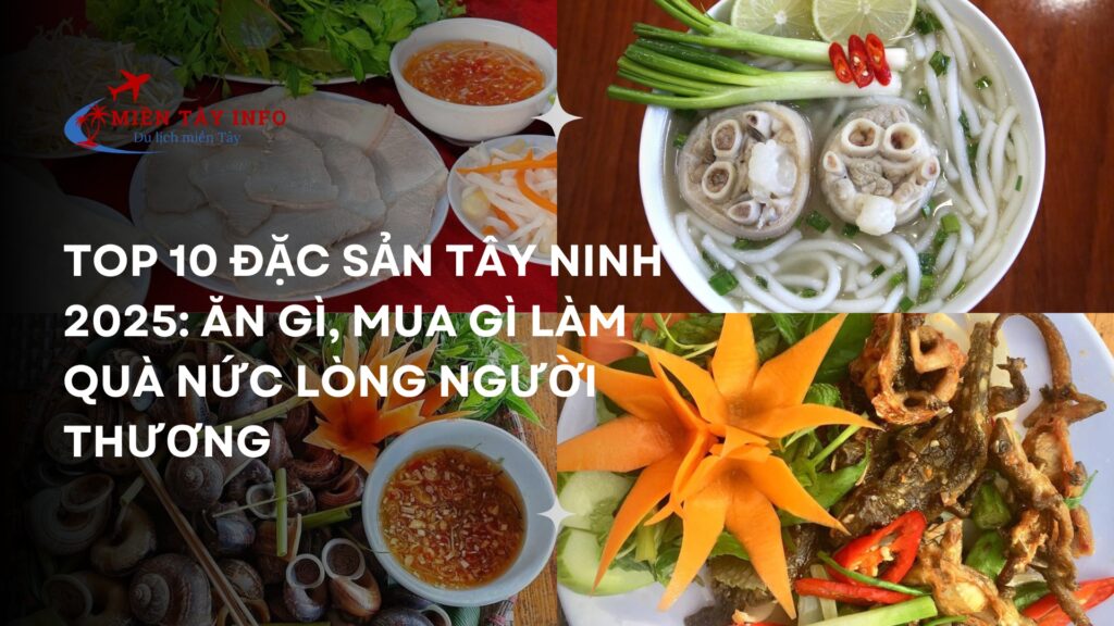 Top 10 Đặc Sản Tây Ninh 2025: Ăn Gì, Mua Gì Làm Quà Nức Lòng Người Thương